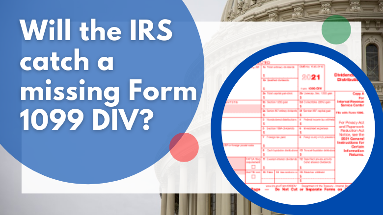 Will the IRS Catch a missing Form 1099 DIV?